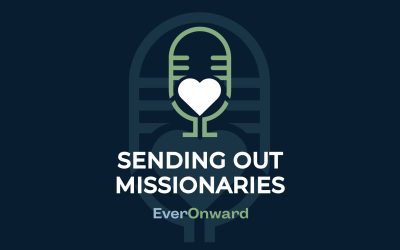 Ever Onward: Sending out Missionaries