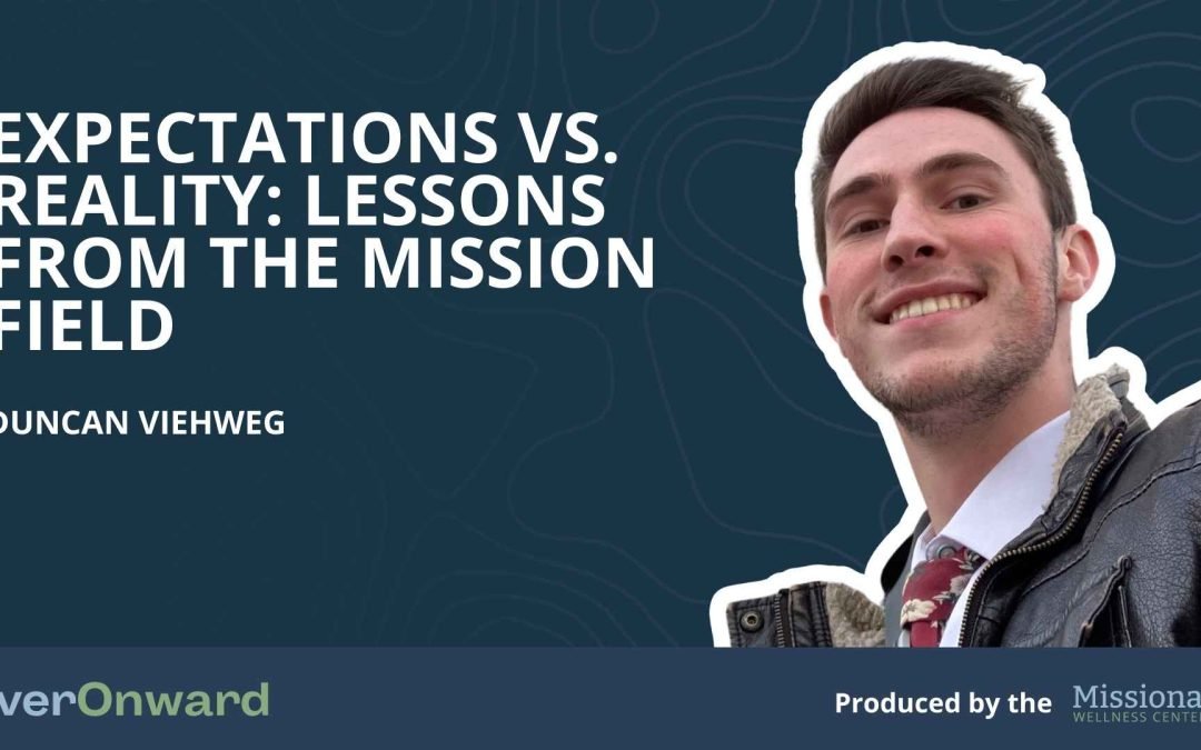 Duncan Viehweg – Expectations vs. Reality: Lessons from the Mission Field